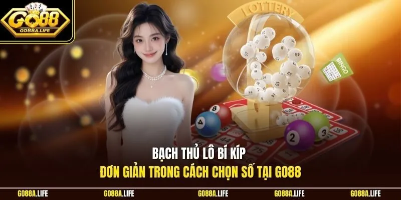 Bạch thủ lô bí kíp đơn giản trong cách chọn số tại Go88