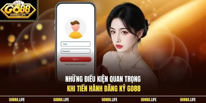 Những điều kiện quan trọng khi tiến hành đăng ký GO88