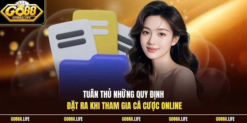 Tuân thủ những quy định đặt ra khi tham gia cá cược online